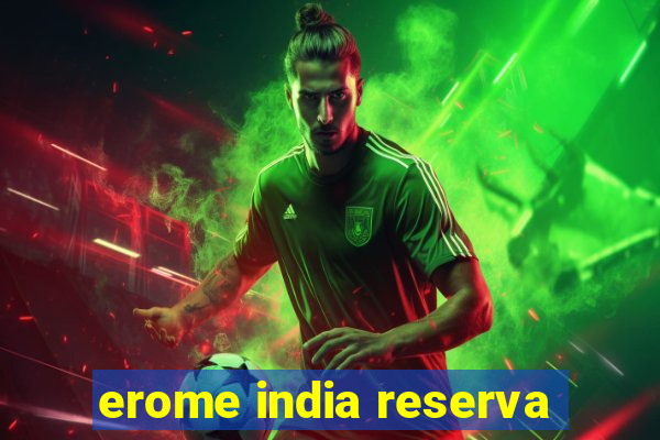 erome india reserva